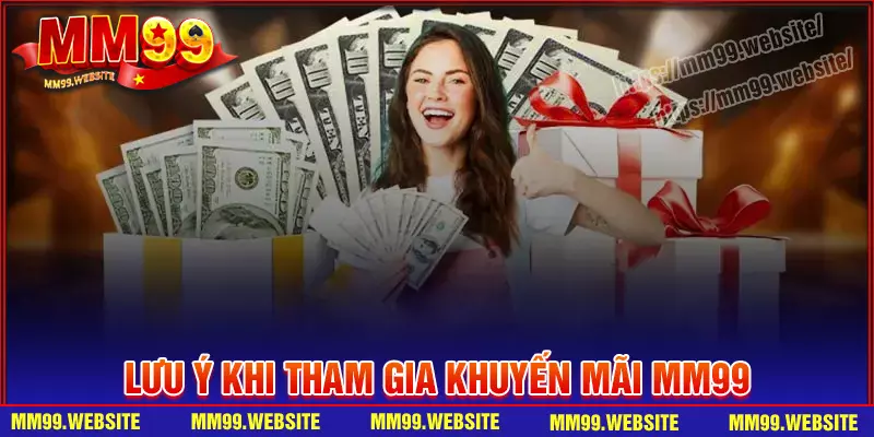 Lưu ý dành cho anh em khi săn ưu đãi tại MM99